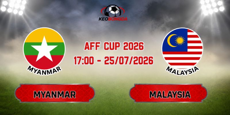 Soi Kèo Myanmar Vs Malaysia 17h00 Ngày 25/07 - AFF Cup 2026