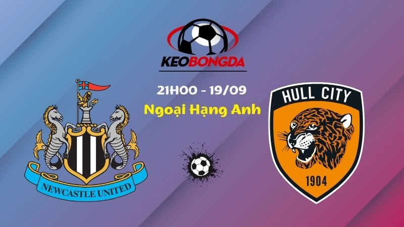 Soi Kèo Newcastle vs Hull City | 21h00 Ngày 19/09 - Ngoại Hạng Anh