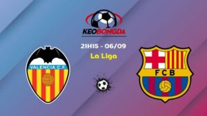 Soi Kèo Valencia vs Barcelona | 21h15 Ngày 06/09 - La Liga
